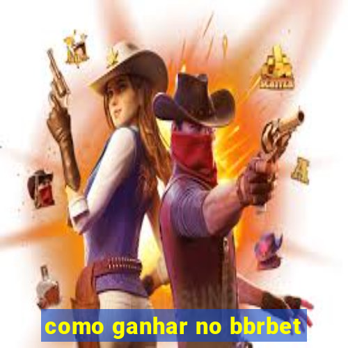 como ganhar no bbrbet